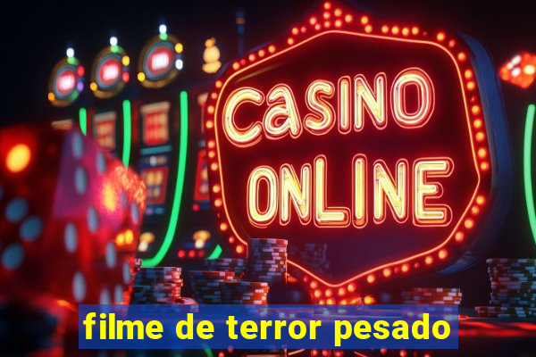 filme de terror pesado